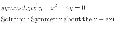 The symmetry x^2y-x^2+4y=0 is Symmetry about the y-axis